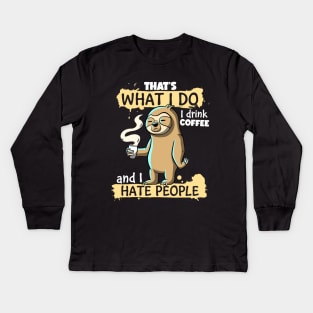 That's What I do I Drink Coffee and I Hate People Sloth Kids Long Sleeve T-Shirt